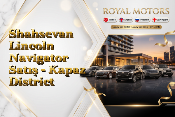 Shahsevan Lincoln Navigator Satış - Kapaz District