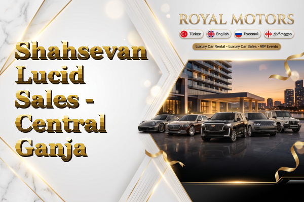 Shahsevan Lucid Sales - Central Ganja