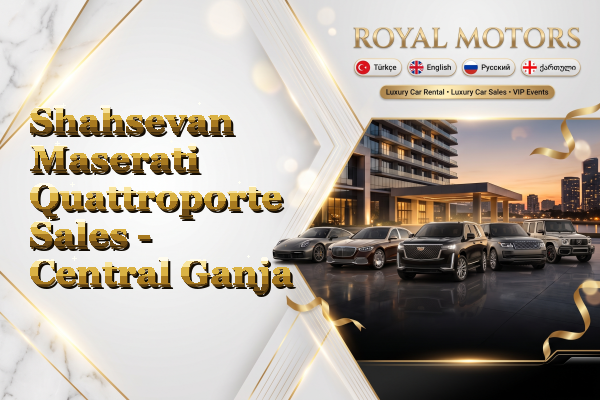 Shahsevan Maserati Quattroporte Sales - Central Ganja