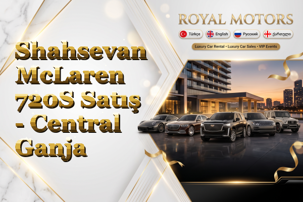Shahsevan McLaren 720S Satış - Central Ganja
