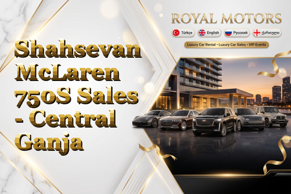 Shahsevan McLaren 750S Sales - Central Ganja