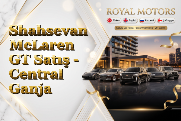Shahsevan McLaren GT Satış - Central Ganja
