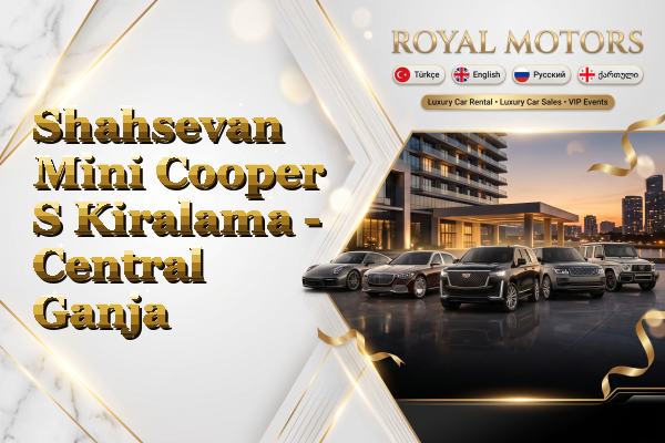 Shahsevan Mini Cooper S Kiralama - Central Ganja