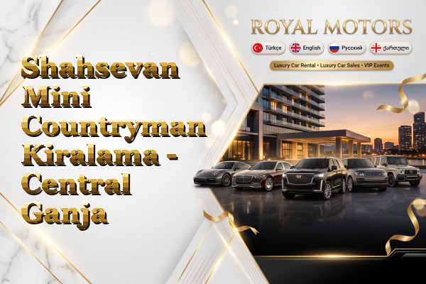 Shahsevan Mini Countryman Kiralama - Central Ganja