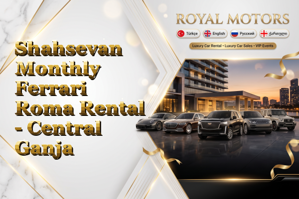 Shahsevan Monthly Ferrari Roma Rental - Central Ganja