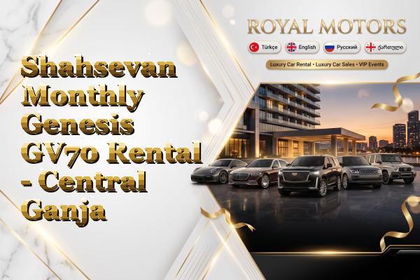 Shahsevan Monthly Genesis GV70 Rental - Central Ganja