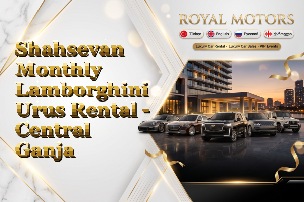 Shahsevan Monthly Lamborghini Urus Rental - Central Ganja