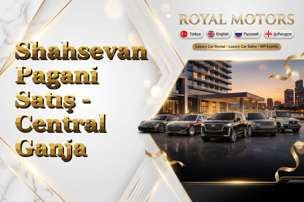 Shahsevan Pagani Satış - Central Ganja