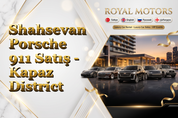Shahsevan Porsche 911 Satış - Kapaz District