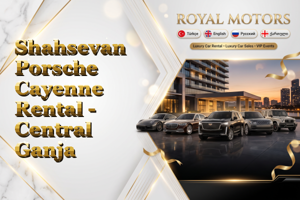 Shahsevan Porsche Cayenne Rental - Central Ganja