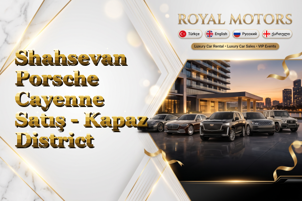 Shahsevan Porsche Cayenne Satış - Kapaz District