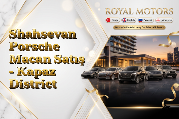 Shahsevan Porsche Macan Satış - Kapaz District