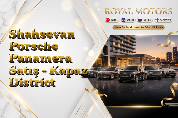 Shahsevan Porsche Panamera Satış - Kapaz District