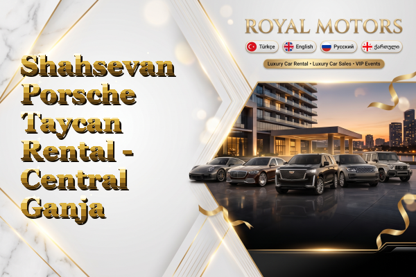 Shahsevan Porsche Taycan Rental - Central Ganja