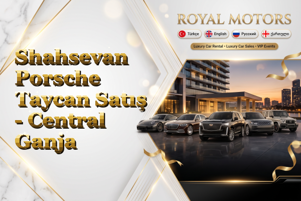 Shahsevan Porsche Taycan Satış - Central Ganja