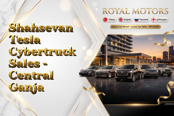 Shahsevan Tesla Cybertruck Sales - Central Ganja