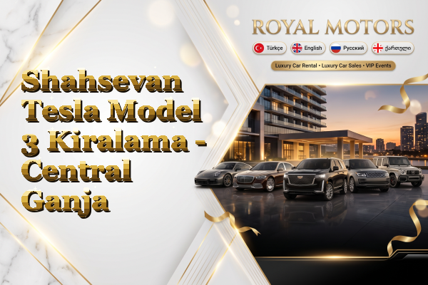 Shahsevan Tesla Model 3 Kiralama - Central Ganja