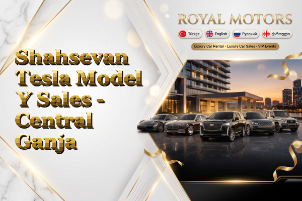 Shahsevan Tesla Model Y Sales - Central Ganja
