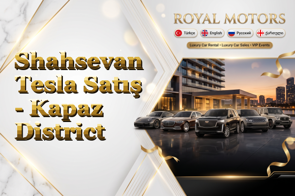 Shahsevan Tesla Satış - Kapaz District
