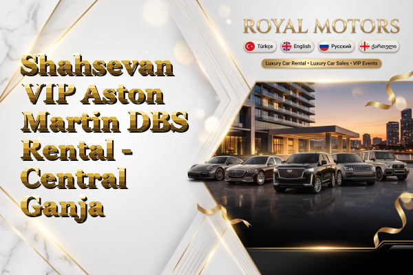 Shahsevan VIP Aston Martin DBS Rental - Central Ganja