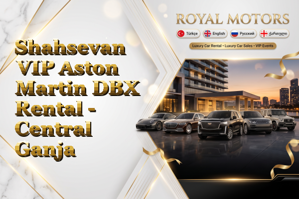 Shahsevan VIP Aston Martin DBX Rental - Central Ganja