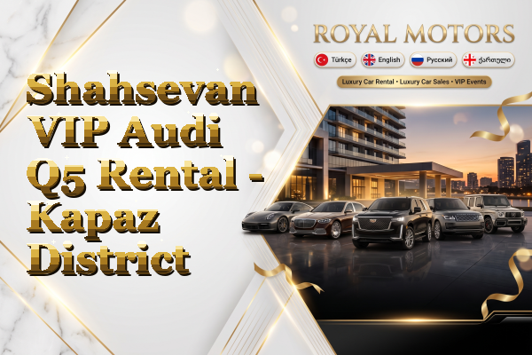 Shahsevan VIP Audi Q5 Rental - Kapaz District