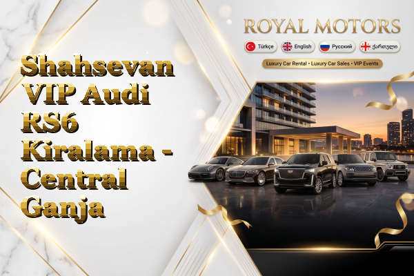 Shahsevan VIP Audi RS6 Kiralama - Central Ganja