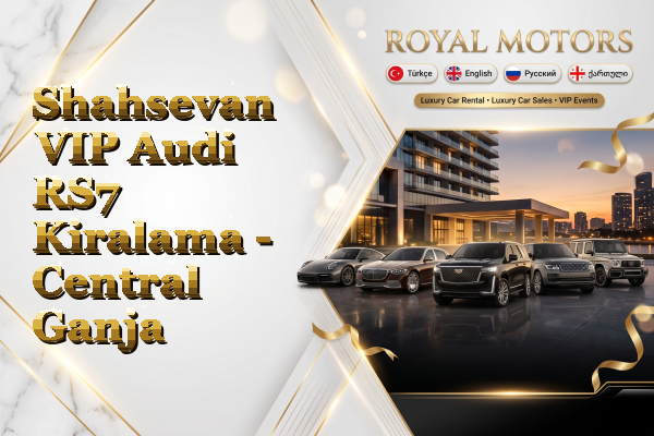 Shahsevan VIP Audi RS7 Kiralama - Central Ganja