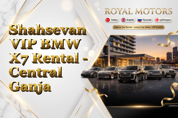 Shahsevan VIP BMW X7 Rental - Central Ganja
