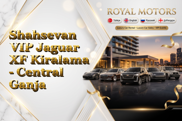 Shahsevan VIP Jaguar XF Kiralama - Central Ganja