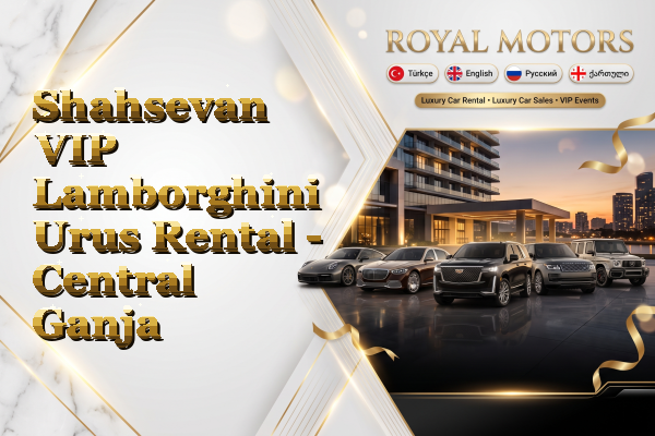 Shahsevan VIP Lamborghini Urus Rental - Central Ganja