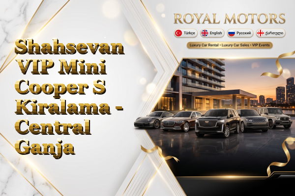 Shahsevan VIP Mini Cooper S Kiralama - Central Ganja