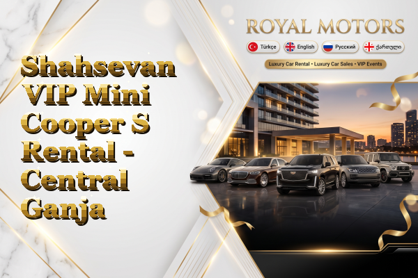 Shahsevan VIP Mini Cooper S Rental - Central Ganja