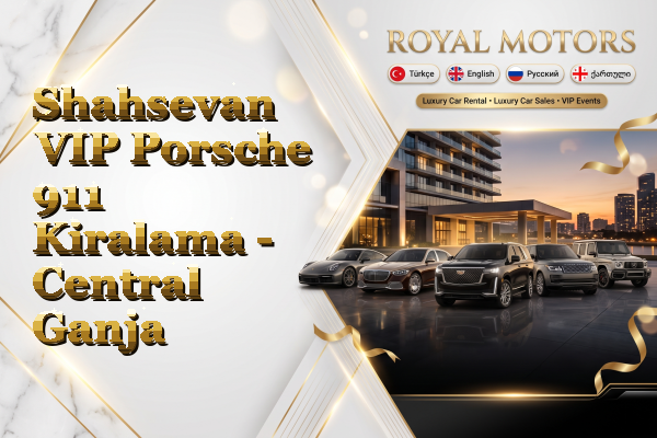 Shahsevan VIP Porsche 911 Kiralama - Central Ganja