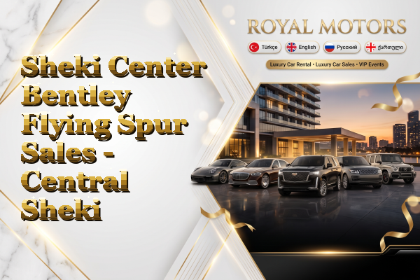 Sheki Center Bentley Flying Spur Sales - Central Sheki