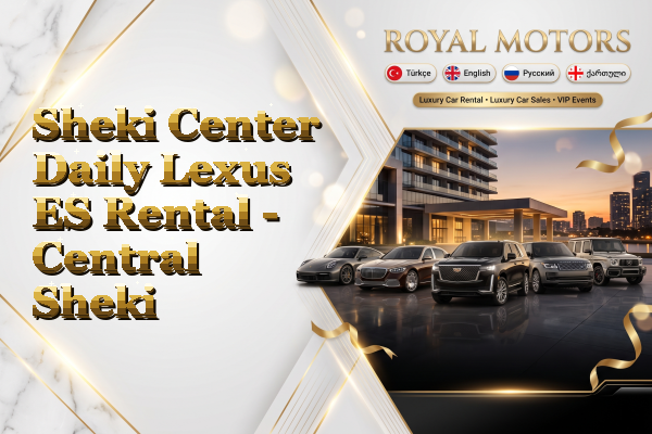 Sheki Center Daily Lexus ES Rental - Central Sheki