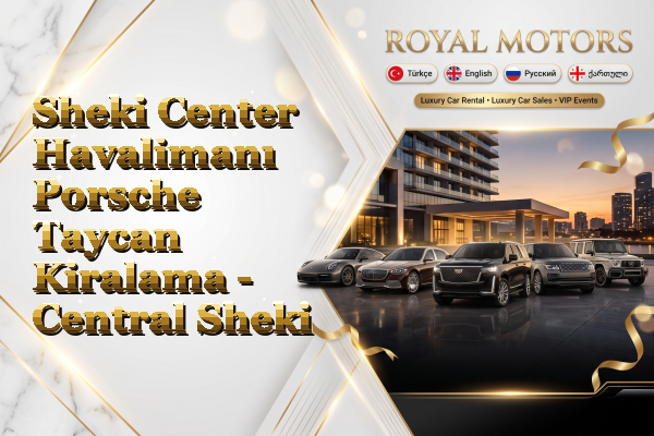 Sheki Center Havalimanı Porsche Taycan Kiralama - Central Sheki