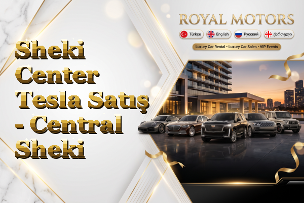 Sheki Center Tesla Satış - Central Sheki