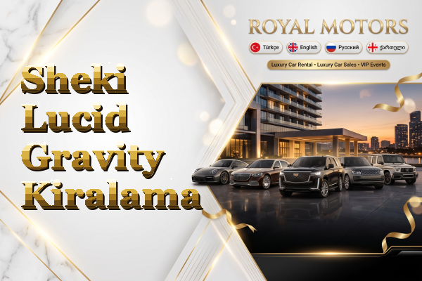Sheki Lucid Gravity Kiralama
