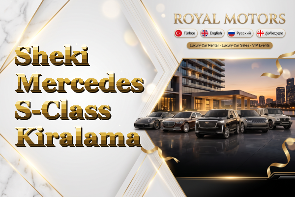 Sheki Mercedes S-Class Kiralama