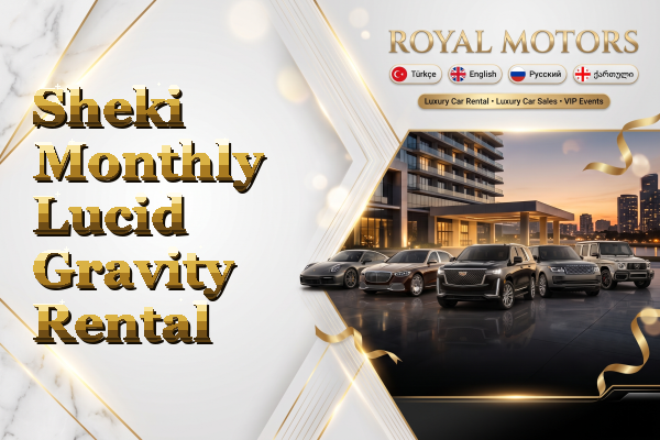 Sheki Monthly Lucid Gravity Rental