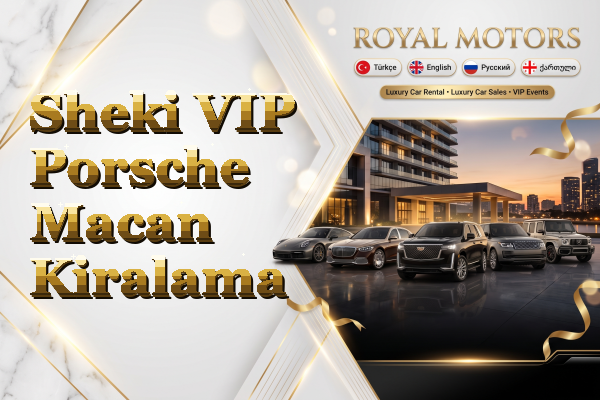 Sheki VIP Porsche Macan Kiralama