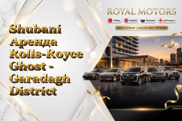 Shubani Аренда Rolls-Royce Ghost - Garadagh District