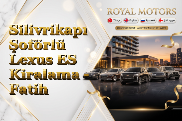Silivrikapı Şoförlü Lexus ES Kiralama - Fatih