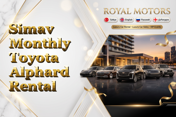 Simav Monthly Toyota Alphard Rental