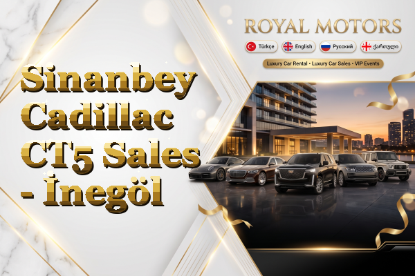 Sinanbey Cadillac CT5 Sales - İnegöl