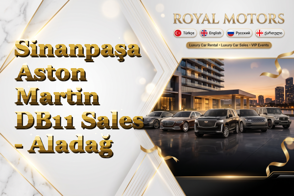 Sinanpaşa Aston Martin DB11 Sales - Aladağ