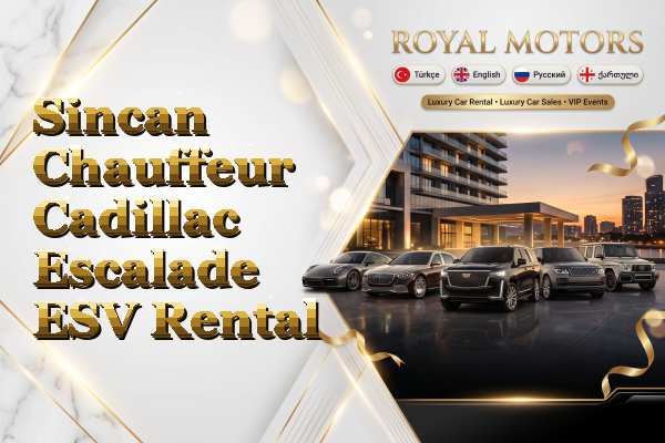 Sincan Chauffeur Cadillac Escalade ESV Rental