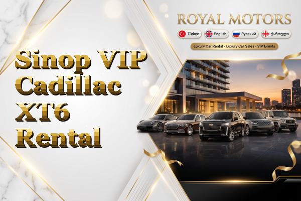 Sinop VIP Cadillac XT6 Rental