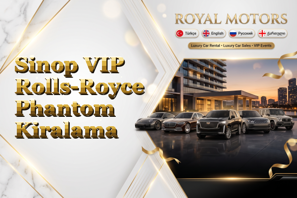 Sinop VIP Rolls-Royce Phantom Kiralama